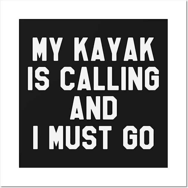 My Kayak is Calling And I Must Go - Funny Kayaking Wall Art by ahmed4411